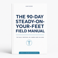 The 90-Day Steady-On-Your-Feet Field Manual (ebook)